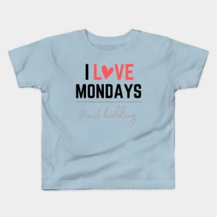 I love Mondays... just kidding Kids T-Shirt